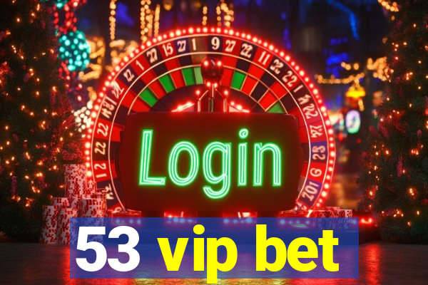 53 vip bet